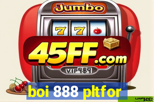 boi 888 pltfor